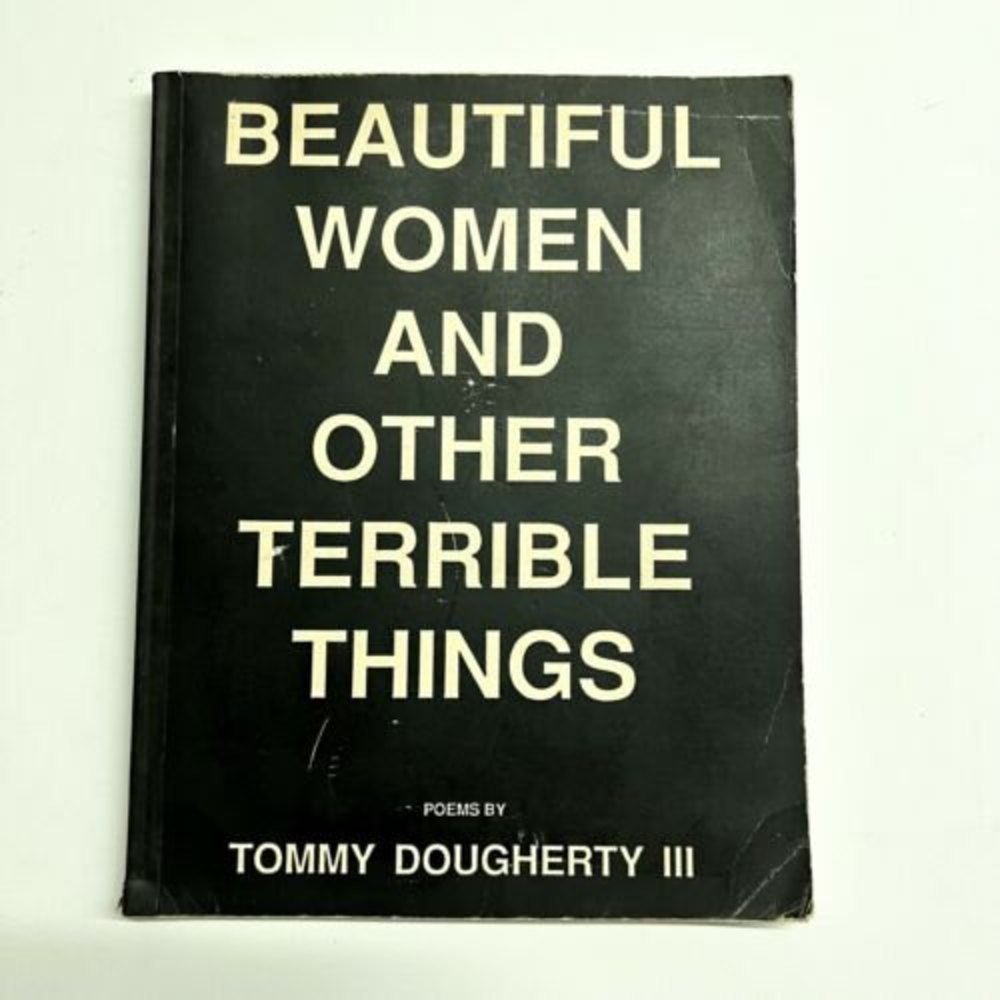 Beautiful Women And Other Terrible Things Poems Costa Mesa Tommy Doughtery III